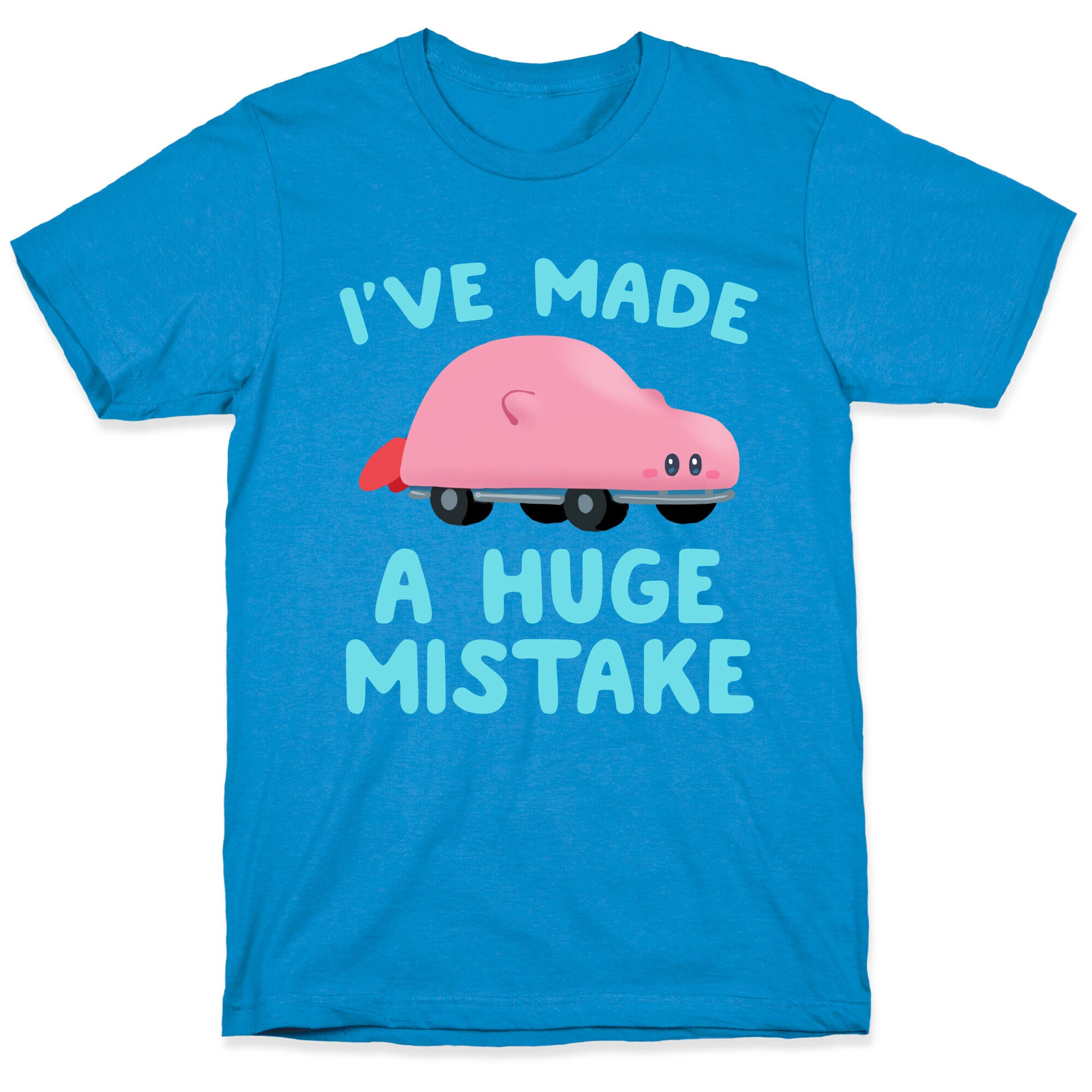 I've made a Huge Mistake (Kirby Parody) T-Shirt